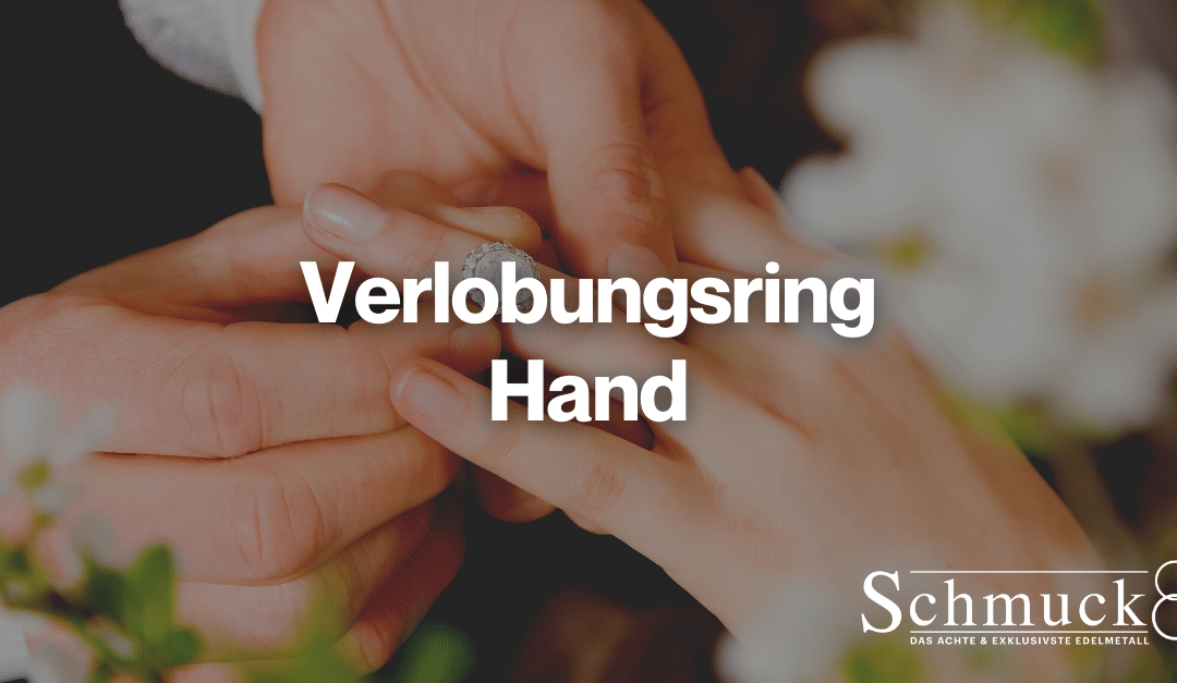Verlobungsring Hand – welche Hand ist es?